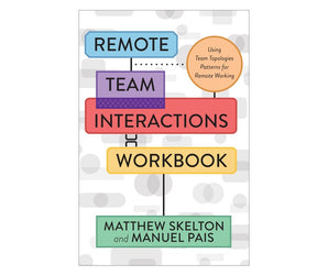 Remote Team Interactions Workbook: Using Team Topologies Patterns for Remote Working