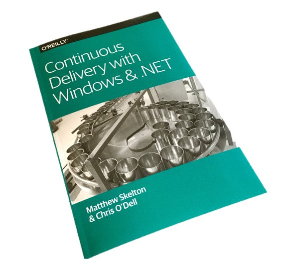 Continuous Delivery with Windows & .NET by Matthew Skelton, Chris O'Dell